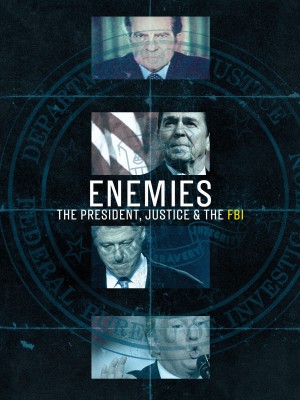 Enemies: The President, Justice, & the FBI